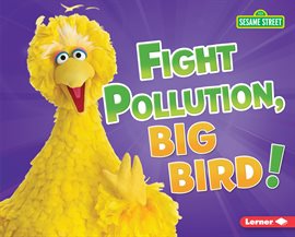Imagen de portada para Fight Pollution, Big Bird!
