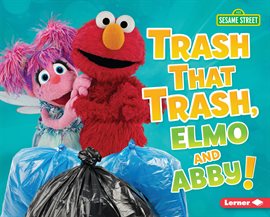 Imagen de portada para Trash That Trash, Elmo and Abby!