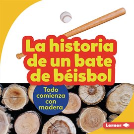 Cover image for La historia de un bate de béisbol (The Story of a Baseball Bat)