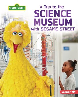 Imagen de portada para A Trip to the Science Museum with Sesame Street ®