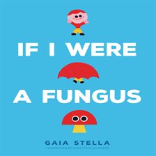 Imagen de portada para If I Were a Fungus