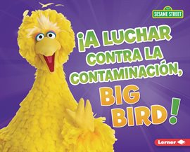 Imagen de portada para ¡A Luchar Contra La Contaminación, Big Bird! (Fight Pollution, Big Bird!)