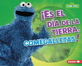 Imagen de portada para ¡Es El Día De La Tierra, Comegalletas! (It's Earth Day, Cookie Monster!)