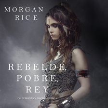 Cover image for Rebelde, Pobre, Rey