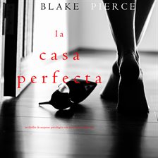 Cover image for La Casa Perfecta (Un Thriller de Suspense Psicológico con Jessie Hunt-Libro Tres)