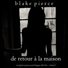 Cover image for De retour à la maison (Un mystère suspense psychologique Chloé Fine – Volume 5)