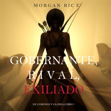 Cover image for Gobernante, Rival, Exiliado (De Coronas Y Gloria-Libro 7)
