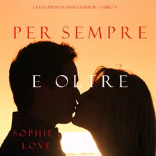 Cover image for Per Sempre e Oltre (La Locanda di Sunset Harbor – Libro 5)