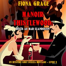 Cover image for Manoir Thistlewood: Décès au bar clandestin