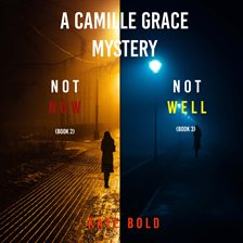 Cover image for A Camille Grace Fbi Suspense Thriller Bundle: Not Now