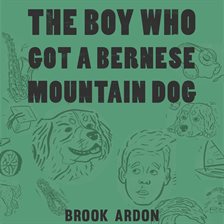 Cover image for The Boy Who Got A Bernese Mountain Dog