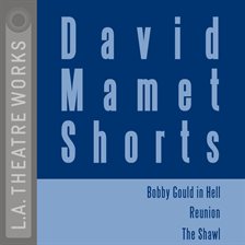 Cover image for David Mamet Shorts: Bobby Gould in Hell; Reunion; The Shawl