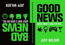 Cover image for The Good News About What's Bad for You . . . The Bad News About What's Good for You