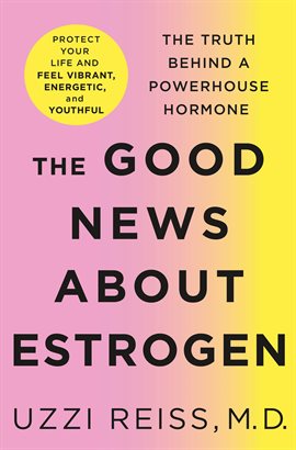 Cover image for The Good News About Estrogen