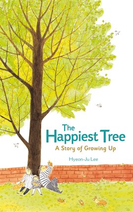 Cover image for The Happiest Tree: A Story of Growing Up