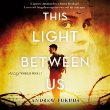 Cover image for This Light Between Us: A Novel of World War II