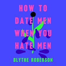Cover image for How to Date Men When You Hate Men