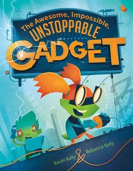 Cover image for The Awesome, Impossible, Unstoppable Gadget