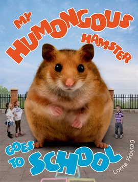 Imagen de portada para My Humongous Hamster Goes to School