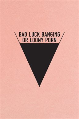 Bad Luck Banging or Loony Porn