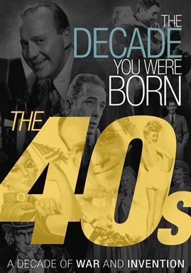 Cover image for The Decade You Were Born: The 40s