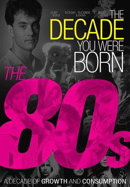 Cover image for The Decade You Were Born: The 80s