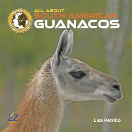 Cover image for All About South American Guanacos