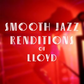 Imagen de portada para Smooth Jazz Renditions Of Lloyd