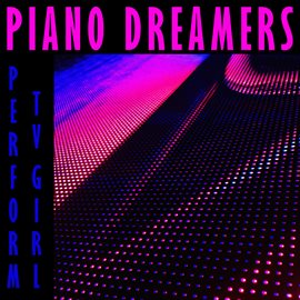 Imagen de portada para Piano Dreamers Perform Tv Girl