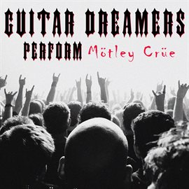 Imagen de portada para Guitar Dreamers Perform Mötley Crüe