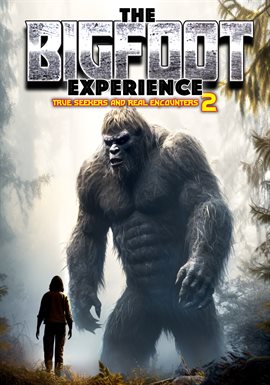 Imagen de portada para The Bigfoot Experience: Truth Seekers and Real Encounters 2