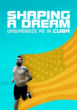 Shaping a Dream: Unsupersize Me in Cuba
