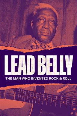 Lead Belly: The Man Who Invented Rock & Roll
