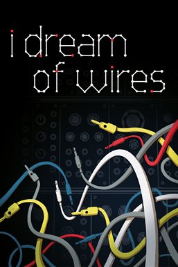 I Dream of Wires I Dream of Wires