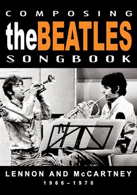 Cover image for Composing The Beatles Songbook: Lennon And McCartney 1966-1970