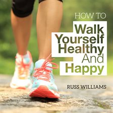 Imagen de portada para How to Walk Yourself Healthy and Happy