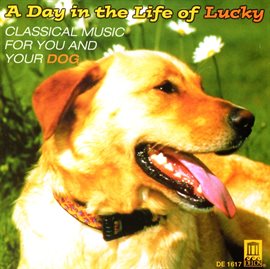 Imagen de portada para Classical Music For You And Your Dog - A Day In The Life Of Lucky