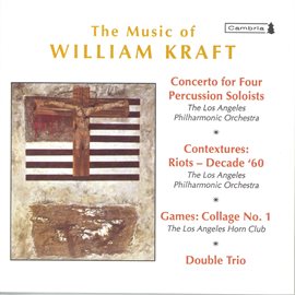 Cover image for Kraft, W.: Concerto For 4 Percussion Soloists / Contextures I / Games: Collage No. 1 / Double Trio