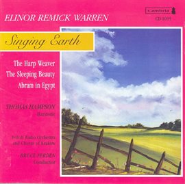 Cover image for Warren, E.r.: Singing Earth / The Harp Weaver / The Sleeping Beauty / Abram In Egypt