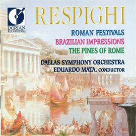 Imagen de portada para Respighi, O.: Roman Festivals / Brazilian Impressions / Pines Of Rome