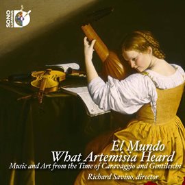 Imagen de portada para What Artemisia Heard: Music And Art From The Time Of Caravaggio & Gentileschi