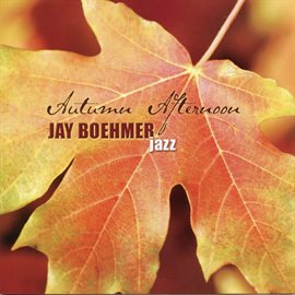 Imagen de portada para Jay Boehmer: Autumn Afternoon