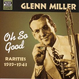 Imagen de portada para Miller, Glenn: Oh, So Good  (1939-1943)