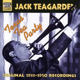 Imagen de portada para Teagarden, Jack: Texas Tea Party (1933-1950)