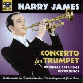 Imagen de portada para James, Harry: Concerto For Trumpet (1939-1941)
