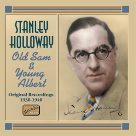 Cover image for Holloway, Stanley: Old Sam And Young Albert (1930-1940)