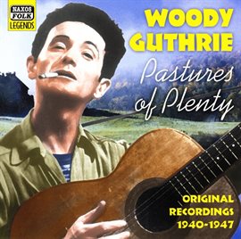 Imagen de portada para Guthrie, Woody: Pastures Of Plenty (1940-1947)