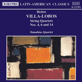 Cover image for Villa-Lobos: String Quartets Nos. 4, 6 And 14