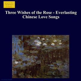 Cover image for Three Wishes Of The Rose - Everlasting Chinese Love Songs