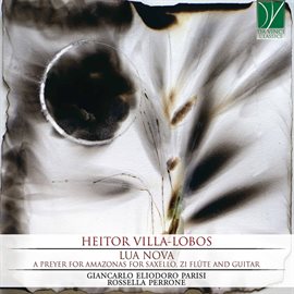 Cover image for Villa-Lobos: Lua Nova. A Preyer For Amazonas